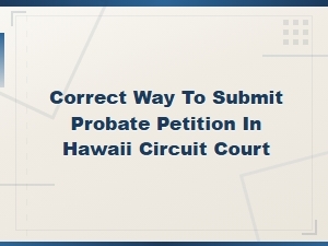 How to File a Probate Petition in Hawaii Circuit Court