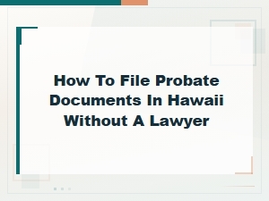 How to File Probate in Hawaii Without a Lawyer