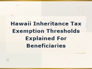 Hawaii Inheritance Tax Exemption Thresholds Explained
