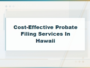 Affordable Probate Filing Services in Hawaii