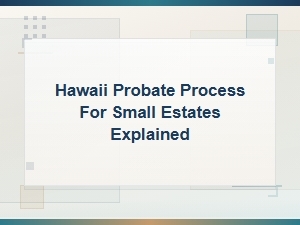 Hawaii Small Estate Probate Process Explained