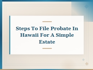 Hawaii Simple Estate Probate Steps and Timeline